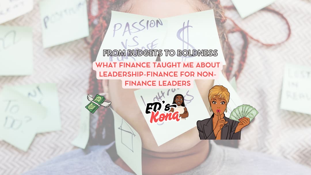 From Budgets to Boldness: What Finance Taught Me About Leadership-Finance for Non-Finance Leaders